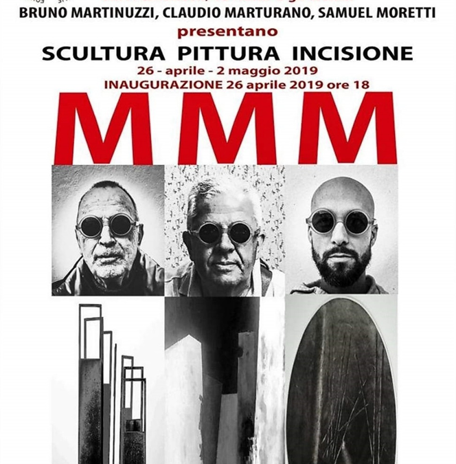 Bruno Martinuzzi, Claudio Marturano, Samuel Moretti presentano “MMM” scultura pittura incisione ANNO 2019